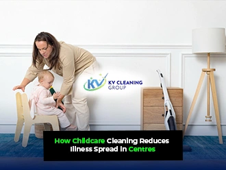 How Childcare Cleaning Reduces Illness Spread in Centres